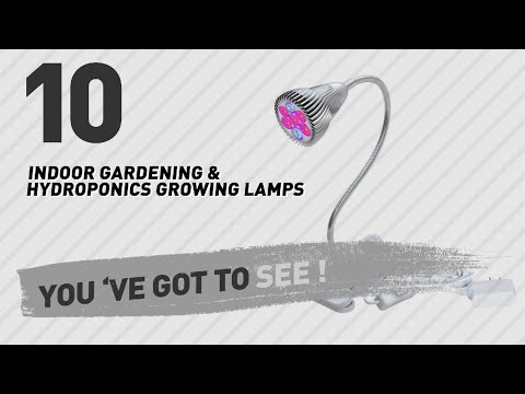 Top 10 Indoor Gardening & Hydroponics Growing Lamps // New & Popular 2017